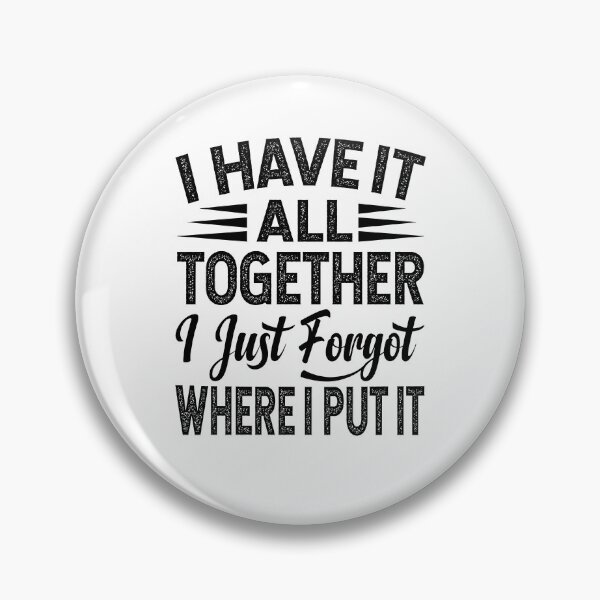 Item preview, I Have It All Together I Just Forgot Where I Put It designed and sold by Ellafeingold.