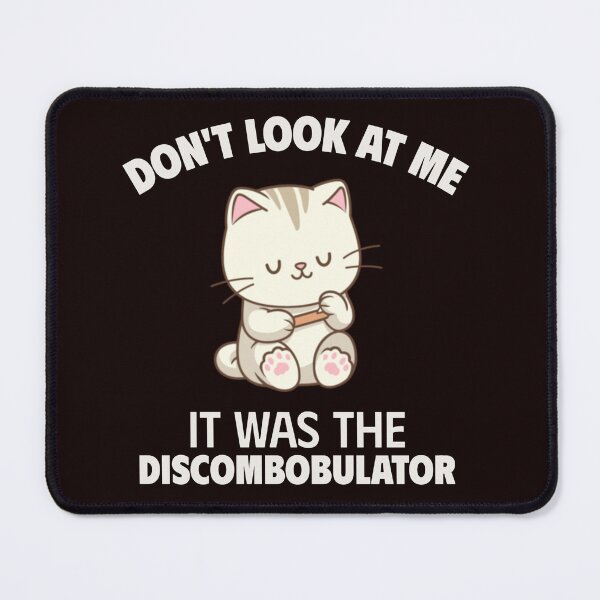 Item preview, DON’T LOOK AT ME IT WAS THE DISCOMBOBULATOR | DISCOMBOBULATOR HUMOR SERIES — BLAME THE CAT EDITION designed and sold by WitLounge.