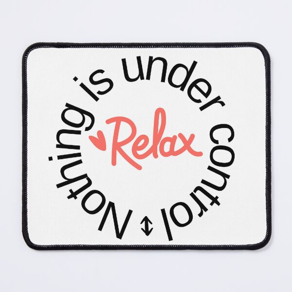 Item preview, Relax Nothing Is Under Control designed and sold by MayaCordalia.