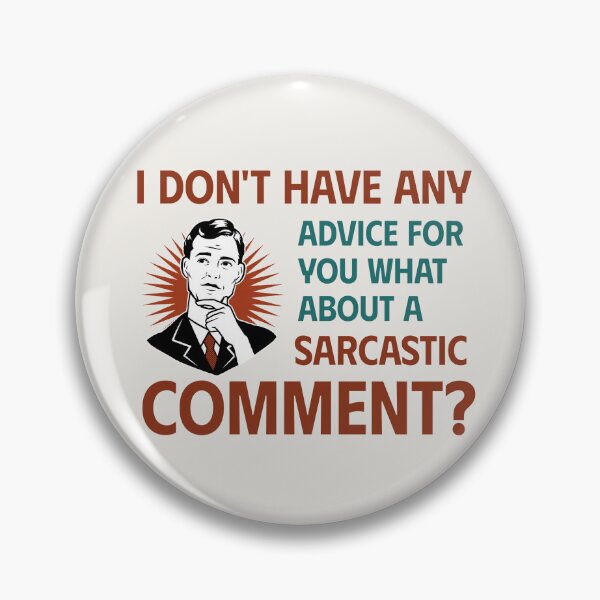 Item preview, I DON’T HAVE ANY ADVICE FOR YOU WHAT ABOUT A SARCASTIC COMMENT | RETRO SARCASM SERIES — WHITE EDITION designed and sold by WitLounge.
