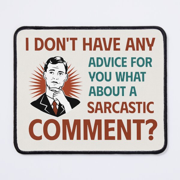 Item preview, I DON’T HAVE ANY ADVICE FOR YOU WHAT ABOUT A SARCASTIC COMMENT | RETRO SARCASM SERIES — WHITE EDITION designed and sold by WitLounge.