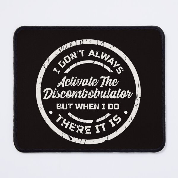 Item preview, I DON’T ALWAYS ACTIVATE THE DISCOMBOBULATOR/ BUT WHEN I DO | DISCOMBOBULATOR HUMOR  SERIES — ACCIDENTS HAPPEN EDITION designed and sold by WitLounge.