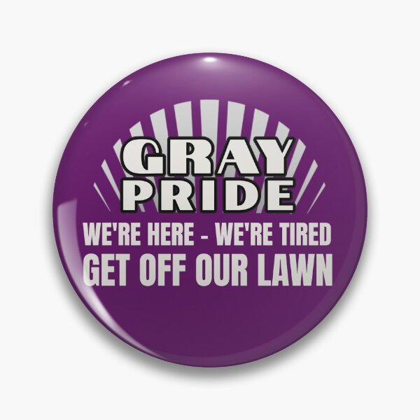 Item preview, GRAY PRIDE | WE’RE HERE WE’RE TIRED GET OFF OUR LAWN | GENERATIONAL HUMOR SERIES — RESPECT EDITION designed and sold by WitLounge.
