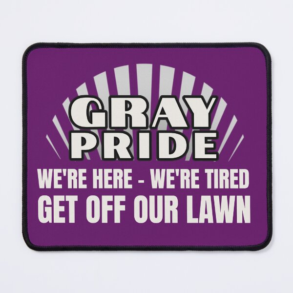 Item preview, GRAY PRIDE | WE’RE HERE WE’RE TIRED GET OFF OUR LAWN | GENERATIONAL HUMOR SERIES — RESPECT EDITION designed and sold by WitLounge.