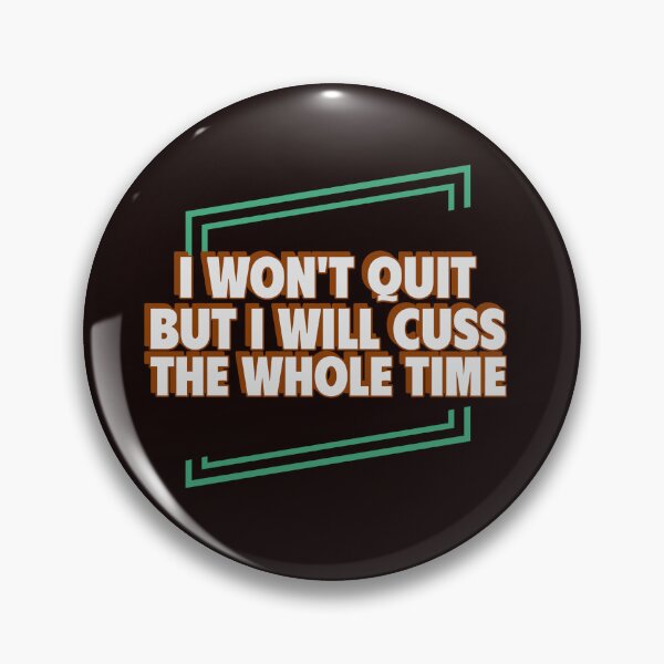 Item preview, I WON’T QUIT BUT I WILL CUSS THE WHOLE TIME | EVERYDAY SARCASM SERIES — NEVER GIVE UP EDITION designed and sold by WitLounge.