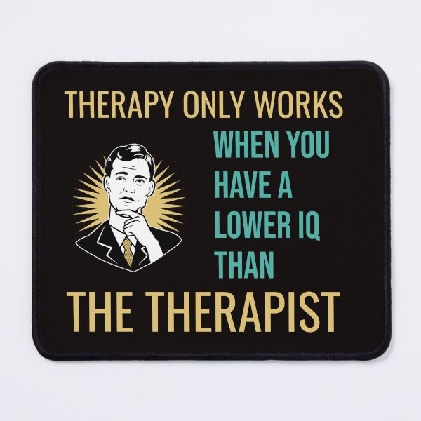 Item preview, THERAPY ONLY WORKS WHEN YOU HAVE A LOWER IQ THAN THE THERAPIST | RETRO SARCASM SERIES — PERCEPTION EDITION designed and sold by WitLounge.