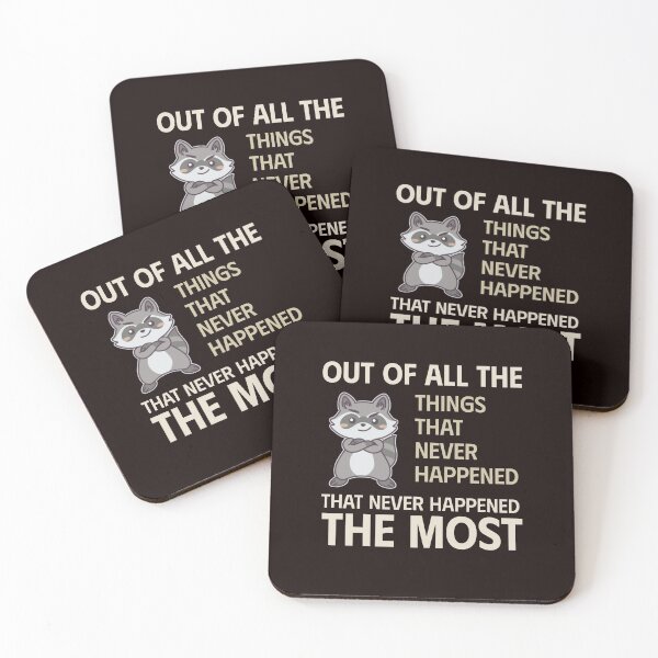 Item preview, OUT OF ALL THE THINGS THAT NEVER HAPPENED THE MOST | SASSY CRITTERS SERIES — RACCOON EDITION designed and sold by WitLounge.