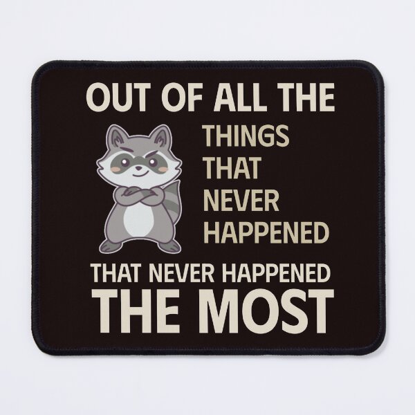 Item preview, OUT OF ALL THE THINGS THAT NEVER HAPPENED THE MOST | SASSY CRITTERS SERIES — RACCOON EDITION designed and sold by WitLounge.