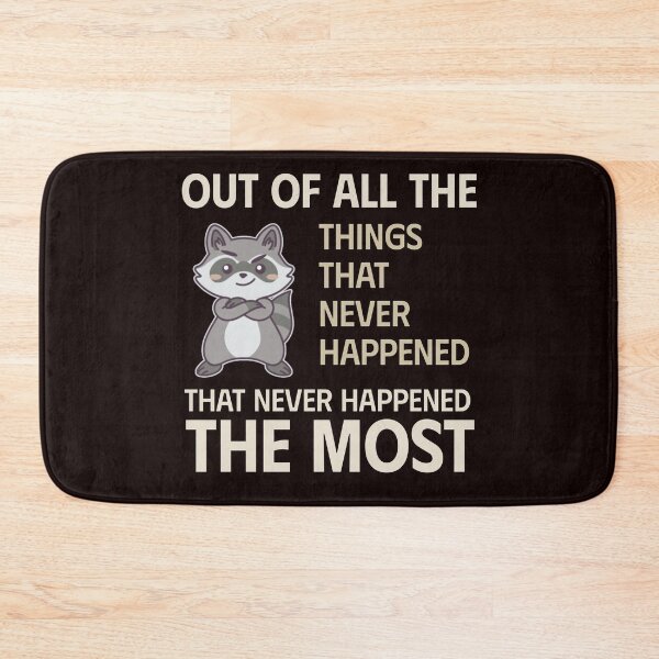 Item preview, OUT OF ALL THE THINGS THAT NEVER HAPPENED THE MOST | SASSY CRITTERS SERIES — RACCOON EDITION designed and sold by WitLounge.