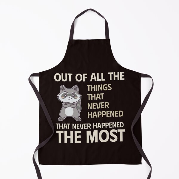 Item preview, OUT OF ALL THE THINGS THAT NEVER HAPPENED THE MOST | SASSY CRITTERS SERIES — RACCOON EDITION designed and sold by WitLounge.
