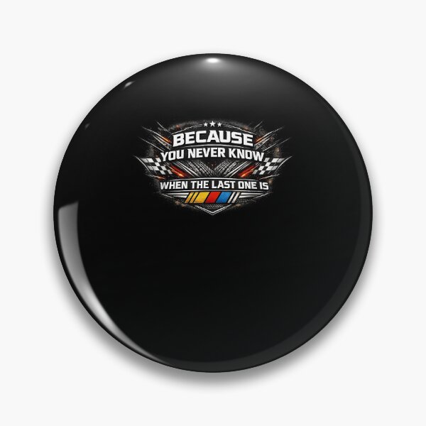 Item preview, Because You Never Know When The Last One Is NASCAR Racing Fan designed and sold by jinajinawoodood.