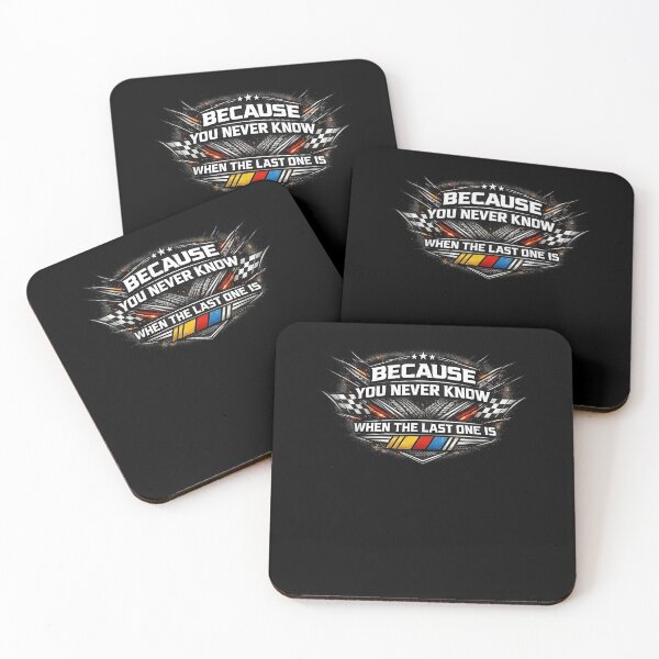 Item preview, Because You Never Know When The Last One Is NASCAR Racing Fan designed and sold by jinajinawoodood.