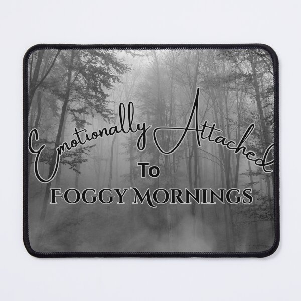 Item preview, Emotionally Attached to Foggy Mornings designed and sold by Mountain Hearth and Hollow .
