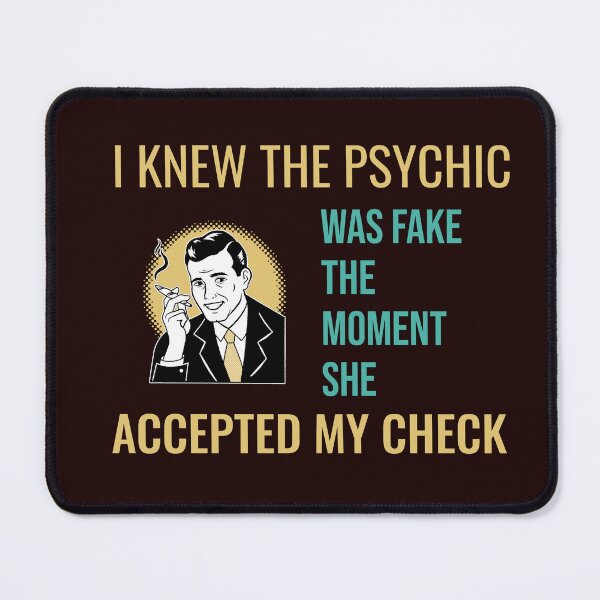 Item preview, I KNEW THE PSYCHIC WAS FAKE THE MOMENT SHE ACCEPTED MY CHECK | RETRO SARCASM SERIES — SKEPTIC EDITION designed and sold by WitLounge.