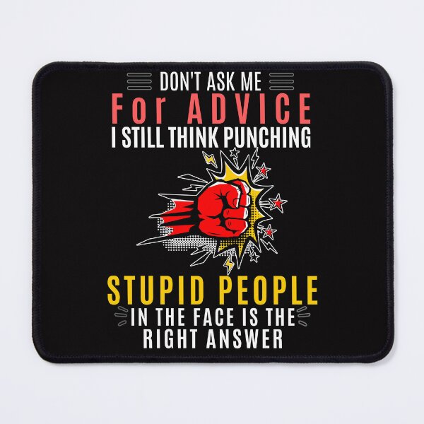 Item preview, Don't Ask Me For Advice I Still Think Punching Stupid People In The Face Is The Right Answer Funny Sarcastic designed and sold by Printlytee.