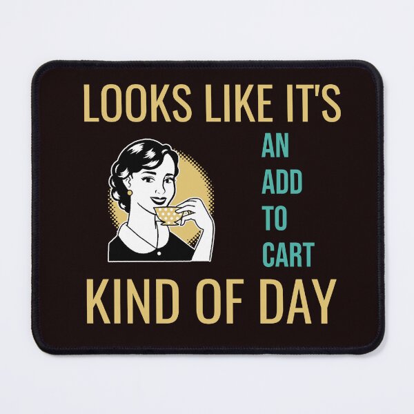 Item preview, LOOKS LIKE IT’S AN ADD TO CART KIND OF DAY | RETRO SARCASM SERIES — SHOPPING FROM HOME EDITION designed and sold by WitLounge.