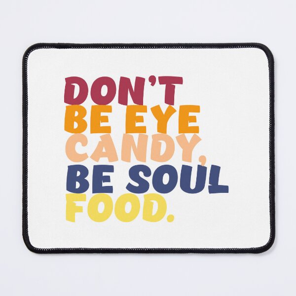 Item preview, Don't Be Eye Candy Be Soul Food designed and sold by drchzak.