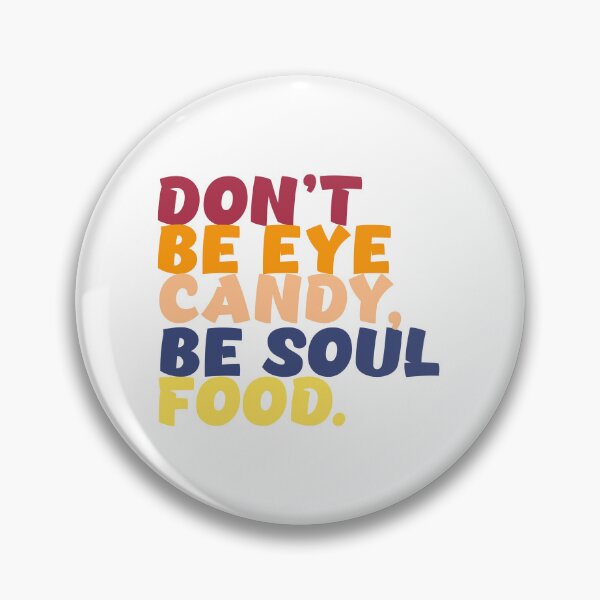 Item preview, Don't Be Eye Candy Be Soul Food designed and sold by drchzak.