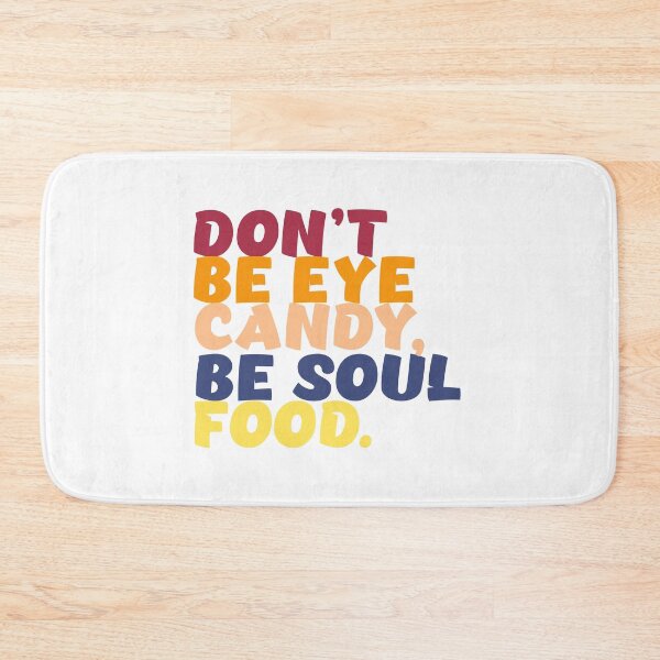 Item preview, Don't Be Eye Candy Be Soul Food designed and sold by drchzak.
