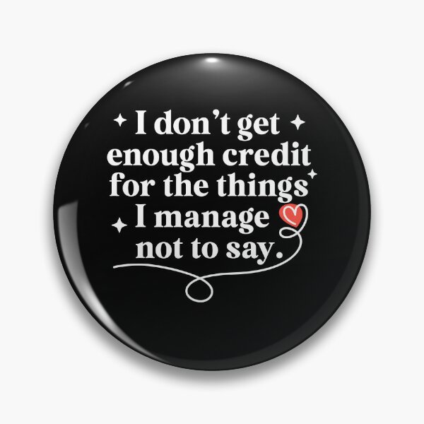 Item preview, I Dont Get Enough Credit For The Things I Manage Not To Say designed and sold by Worlddoodlex.