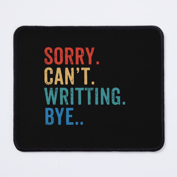 Item preview, Sorry. Can't. Writting. Bye - Funny Writing Author Gift designed and sold by wulanivtiany.
