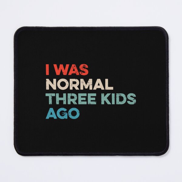 Item preview, I Was Normal Three Kids Ago designed and sold by wulanivtiany.