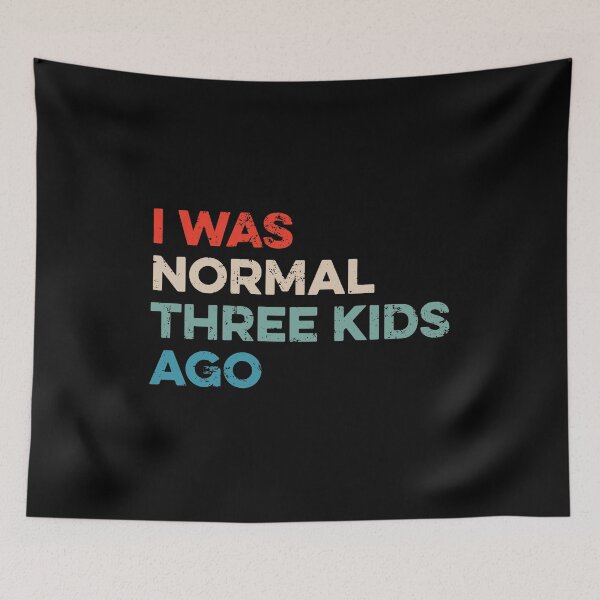 Item preview, I Was Normal Three Kids Ago designed and sold by wulanivtiany.