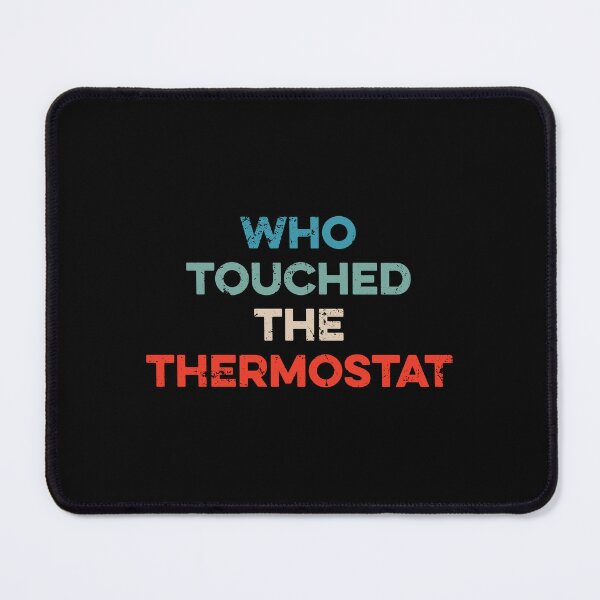 Item preview, Who Touched The Thermostat designed and sold by wulanivtiany.