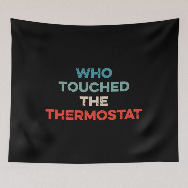 Item preview, Who Touched The Thermostat designed and sold by wulanivtiany.