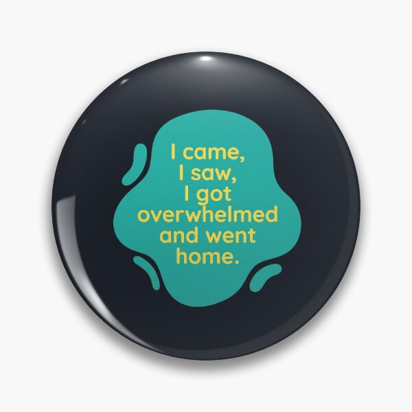 Item preview, I came, I saw, I got overwhelmed and went home | Autism designed and sold by SocialStaticz.