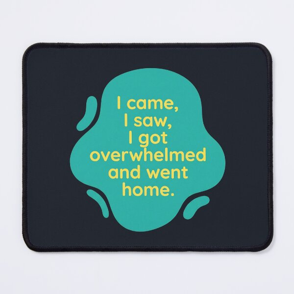 Item preview, I came, I saw, I got overwhelmed and went home | Autism designed and sold by SocialStaticz.