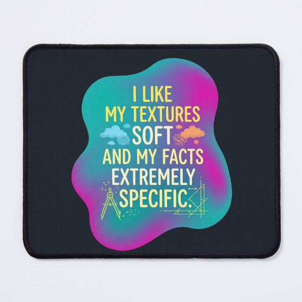 Item preview, I like my textures soft and my facts extremely specific | Autism designed and sold by SocialStaticz.