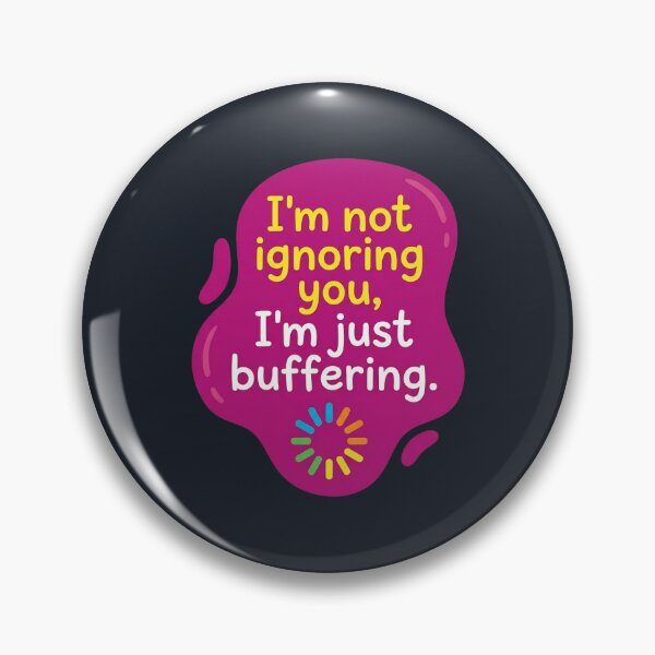 Item preview, Im not ignoring you im just buffering | Autism designed and sold by SocialStaticz.