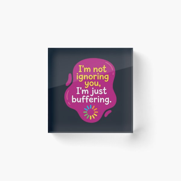 Item preview, Im not ignoring you im just buffering | Autism designed and sold by SocialStaticz.