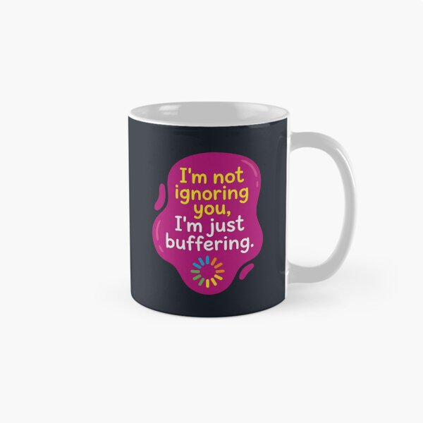 Item preview, Im not ignoring you im just buffering | Autism designed and sold by SocialStaticz.