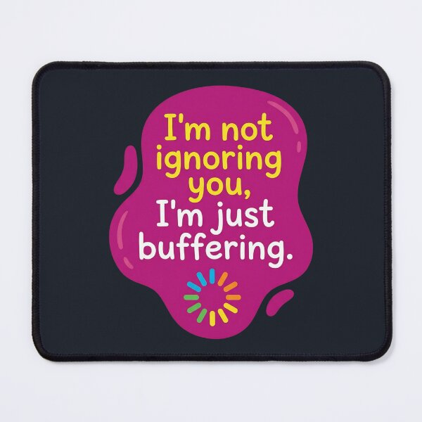 Item preview, Im not ignoring you im just buffering | Autism designed and sold by SocialStaticz.