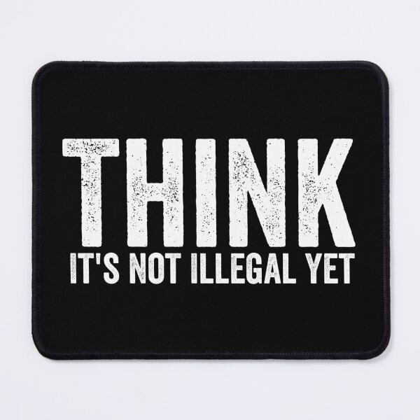 Item preview, Think It's Not Illegal Yet designed and sold by hastameriny.