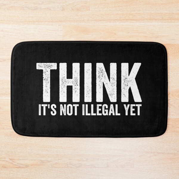 Item preview, Think It's Not Illegal Yet designed and sold by hastameriny.
