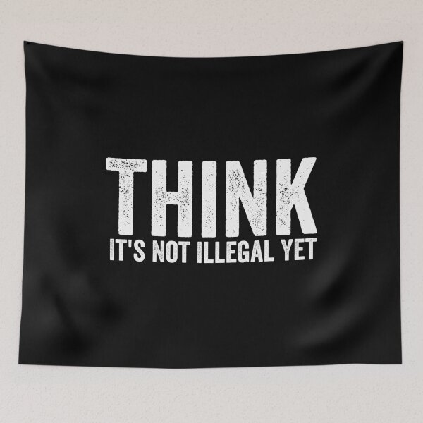 Item preview, Think It's Not Illegal Yet designed and sold by hastameriny.