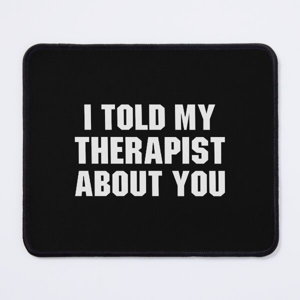 Item preview, I Told My Therapist About you designed and sold by qiesyabartha.
