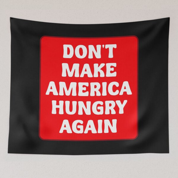 Item preview, DON'T MAKE AMERICA HUNGRY AGAIN designed and sold by TeeCodes.