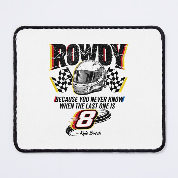Item preview, Because You Never Know When The Last One Is Kyle Busch Quote Rip Rowdy designed and sold by Wingedcicada.