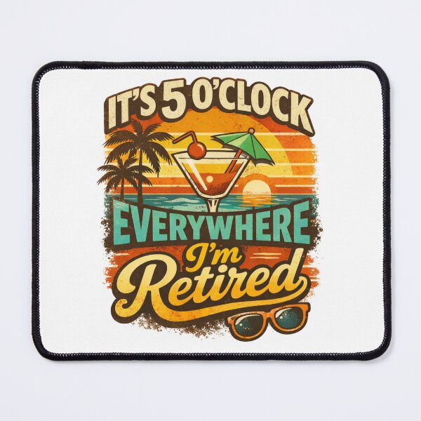 Item preview, It’s 5 O’Clock Everywhere I’m Retired 2026 Beach Cocktail Artwork designed and sold by MerchlyMike.