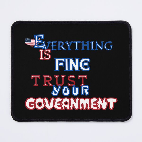 Item preview, Everything is Fine Trust Your Government Political designed and sold by Jusiasw.