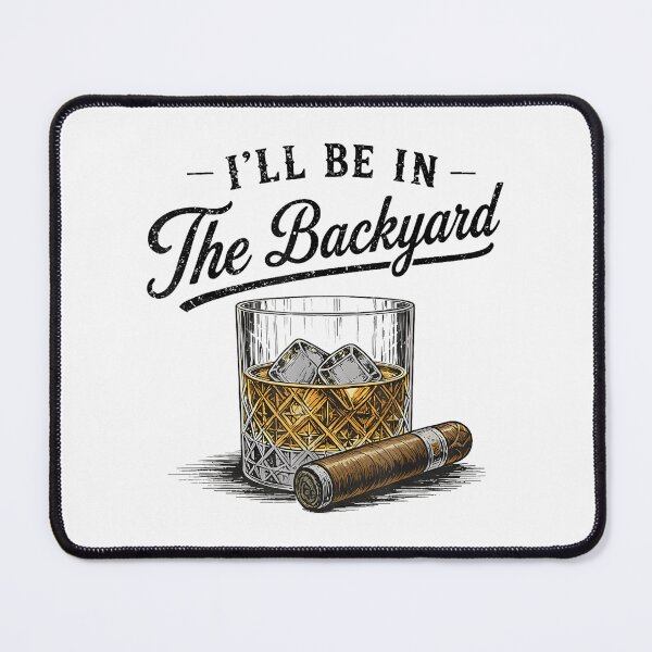 Item preview, I'll Be in The Backyard Funny Bourbon Cigar Lover designed and sold by AnitaBice.