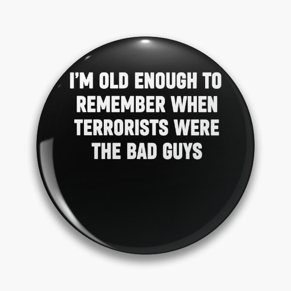 Item preview, I’m Old Enough To Remember When Terrorists Were The Bad Guys designed and sold by LOUP-SOLI.