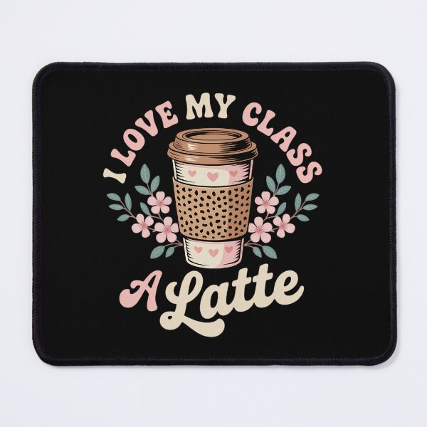 Item preview, I Love My Class A Latte Coffee Teacher Back to School designed and sold by sailorjessiArt.