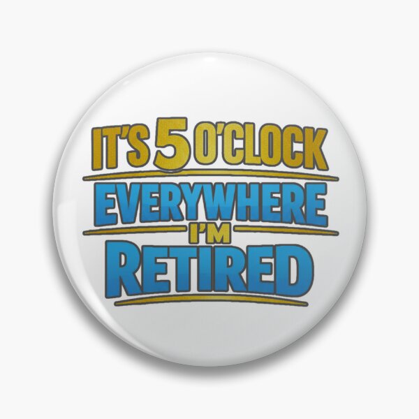 Item preview, It’s 5 O’Clock Everywhere I’m Retired Funny Typography Artwork designed and sold by MerchlyMike.
