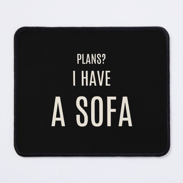 Item preview, Plans? I Have A Sofa – Funny Homebody Antisocial Stay Home Gift designed and sold by EffortOptional.