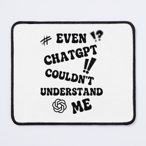 Item preview, Even ChatGPT Couldnt Understand Me Funny AI Quote designed and sold by Gapanaart.